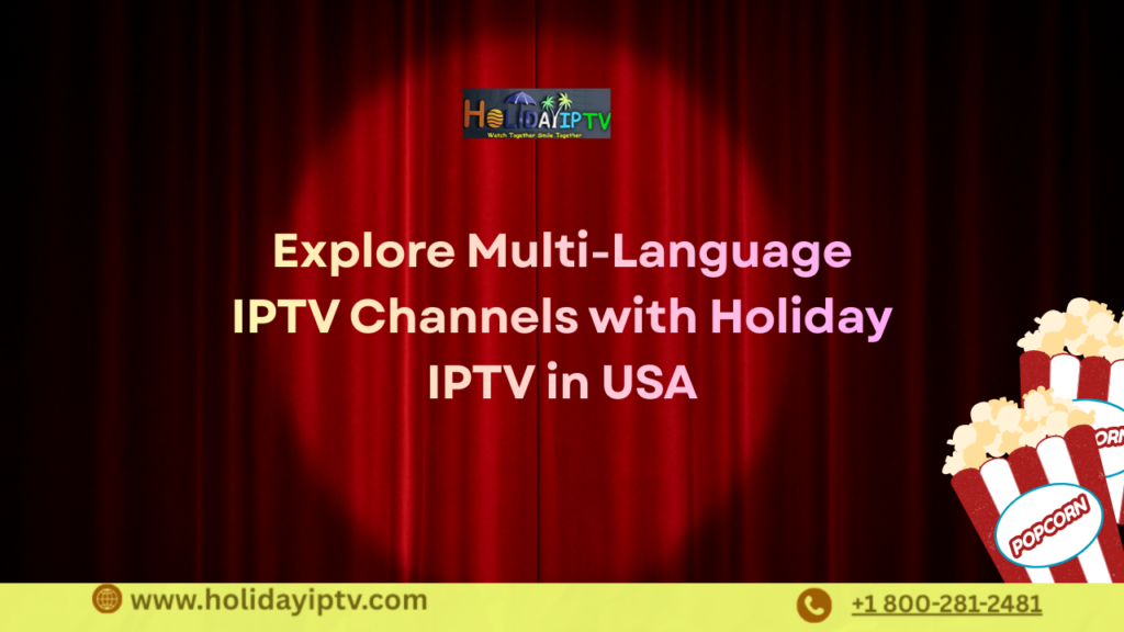 Explore Multi-Language IPTV Channels with Holiday IPTV in USA
