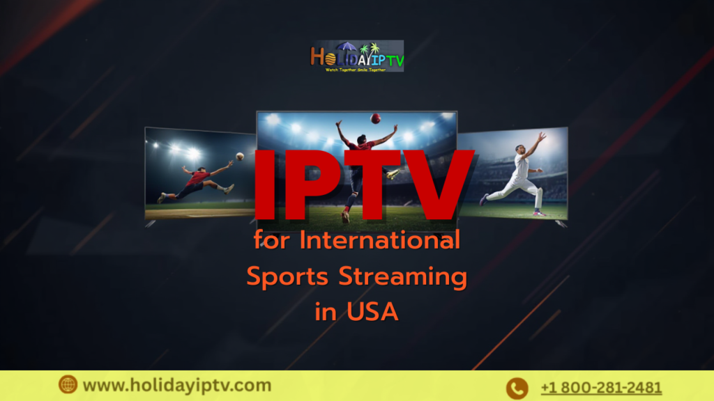 IPTV for International Sports Streaming in USA