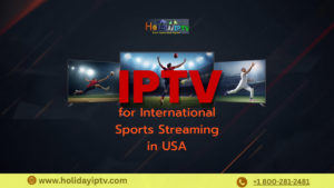 IPTV for International Sports Streaming in USA