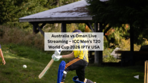 Australia vs Oman Live Streaming | ICC T20 World Cup 2026 IPTV USA