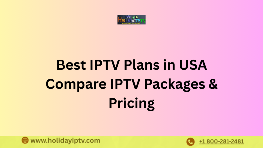 Best IPTV Plans in USA Compare IPTV Packages & Pricing