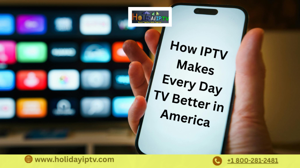 How IPTV Advantages Makes Every Day TV Better in America