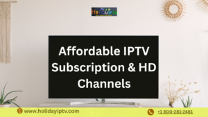 Holiday IPTV USA Affordable IPTV Subscription & HD Channels
