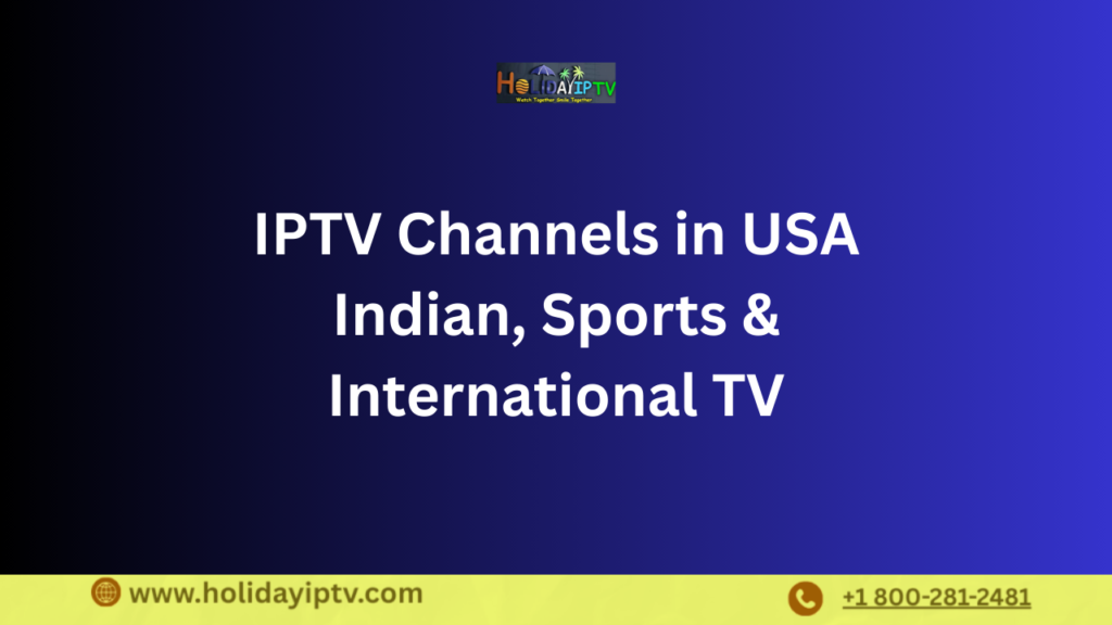 IPTV Channels in USA Indian, Sports & International TV