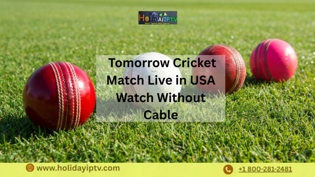 Tomorrow Cricket Match Live Streaming in USA | Holiday IPTV