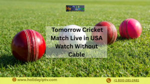 Tomorrow Cricket Match Live Streaming in USA | Holiday IPTV