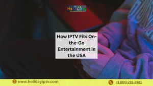 Why Mobile Streaming Is the Future How IPTV Fits On-the-Go Entertainment in the USA