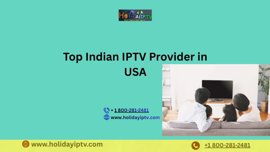 Top Indian IPTV Provider in USA – Stream Indian Channels Online